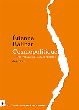 Broché Ecrits. Vol. 3. Cosmopolitique : des frontières à l'espèce humaine de Etienne Balibar