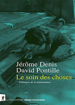 Broschiert Le soin des choses : politiques de la maintenance von Jérôme; Pontille, David Denis