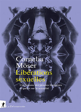 Broché Libérations sexuelles : une histoire des pensées féministes et queers sur la sexualité de Cornelia Möser