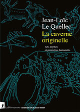 Broché La caverne originelle : art, mythes et premières humanités de Jean-Loïc Le Quellec