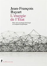 Broché L'énergie de l'Etat : pour une sociologie historique et comparée du politique de Jean-François Bayart