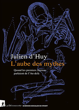 Broché L'aube des mythes : quand les premiers Sapiens parlaient de l'au-delà de Julien d' Huy