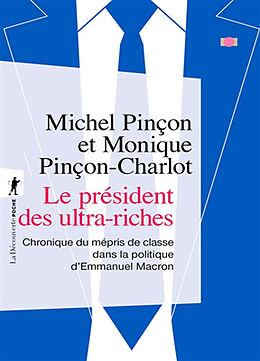 Broché Le président des ultra-riches : chronique du mépris de classe dans la politique d'Emmanuel Macron de Michel; Pinçon-Charlot, Monique Pinçon