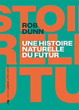 Broché Une histoire naturelle du futur : ce que les lois de la biologie nous disent de l'avenir de l'espèce humaine de Rob R. Dunn