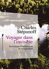 Broché Voyager dans l'invisible : techniques chamaniques de limagination de Charles Stépanoff