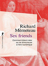 Broché Sex friends : comment (bien) rater sa vie amoureuse à l'ère numérique de Richard Mèmeteau