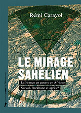 Broché Le mirage sahélien : la France en guerre en Afrique : Serval, Barkhane et après ? de Rémi Carayol