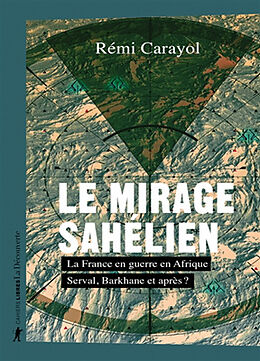 Broché Le mirage sahélien : la France en guerre en Afrique : Serval, Barkhane et après ? de Rémi Carayol