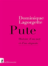 Broché Pute : histoire d'un mot et d'un stigmate de Dominique Lagorgette