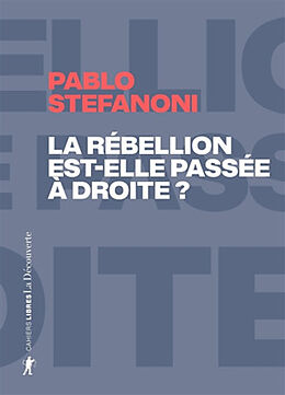 Broché La rébellion est-elle passée à droite ? : dans le laboratoire mondial des contre-cultures néoréactionnaires de Pablo Stefanoni