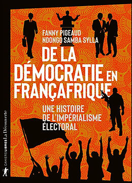 Broché De la démocratie en Françafrique : une histoire de l'impérialisme électoral de Fanny; Sylla, Ndongo Samba Pigeaud