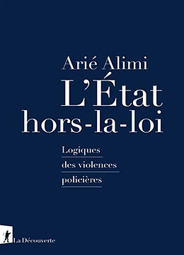 Broché L'Etat hors-la-loi : logiques des violences policières de Arié Alimi