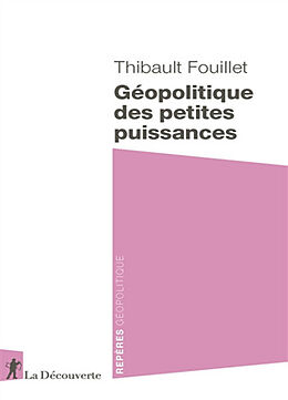 Broché Géopolitique des petites puissances de Thibault Fouillet