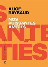 Broschiert Nos puissantes amitiés : des liens politiques, des lieux de résistance von Alice Raybaud