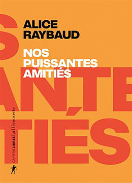 Broché Nos puissantes amitiés : des liens politiques, des lieux de résistance de Alice Raybaud