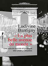 Broché La plus belle avenue du monde : une histoire sociale et politique des Champs-Elysées de Ludivine Bantigny