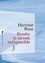 Broschiert Rendre le monde indisponible von Hartmut Rosa