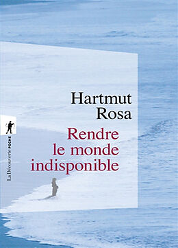 Broché Rendre le monde indisponible de Hartmut Rosa