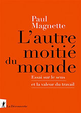 Broché L'autre moitié du monde : essai sur le sens et la valeur du travail de Paul Magnette