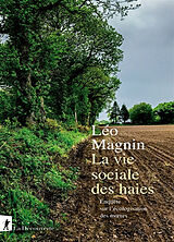 Broché La vie sociale des haies : enquête sur l'écologisation des moeurs de Léo Magnin