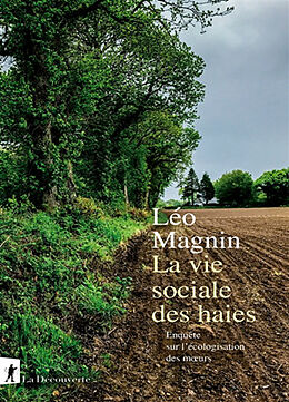 Broché La vie sociale des haies : enquête sur l'écologisation des moeurs de Léo Magnin