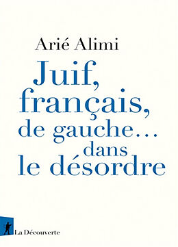 Broché Juif, Français, de gauche... dans le désordre de Arié Alimi