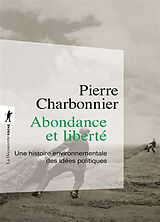 Broché Abondance et liberté : une histoire environnementale des idées politiques de Pierre Charbonnier