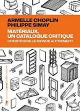 Broschiert Matériaux, un catalogue critique : construire le monde autrement von Armelle; Simay, Philippe Choplin