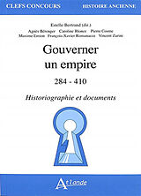 Broché Gouverner un empire : 284-410 : historiographie et documents de 