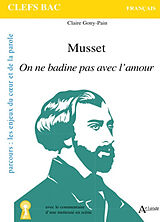 Broché Musset, On ne badine pas avec l'amour : parcours les enjeux du coeur et de la parole de Claire Gony-Pain