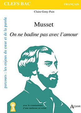 Broché Musset, On ne badine pas avec l'amour : parcours les enjeux du coeur et de la parole de Claire Gony-Pain