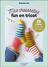 Broschiert Mes chaussettes fun en tricot : 25 modèles colorés, pop et tendance à tricoter von Summer Lee