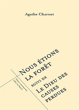 Broché Nous étions la forêt. Le Dieu des causes perdues de Agathe Charnet