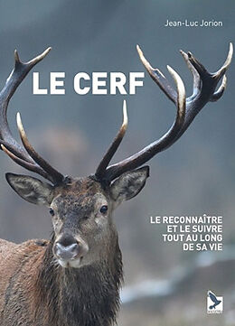 Broché Le cerf : le reconnaître et le suivre tout au long de sa vie de Jean-Luc Jorion