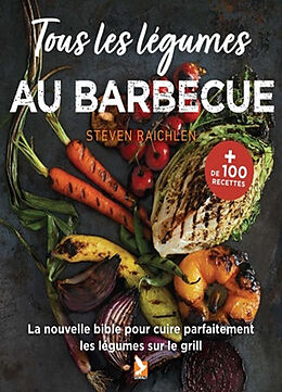 Broché Tous les légumes au barbecue : la nouvelle bible pour cuire parfaitement les légumes sur le gril de Steven Raichlen