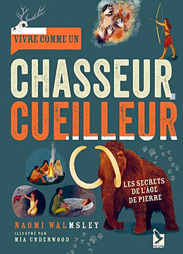 Broché Vivre comme un chasseur-cueilleur : les secrets de l'âge de pierre de Naomi; Underwood, Mia Walmsley