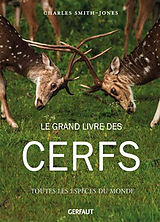 Broché Le grand livre des cerfs : toutes les espèces du monde de Charles Smith-Jones