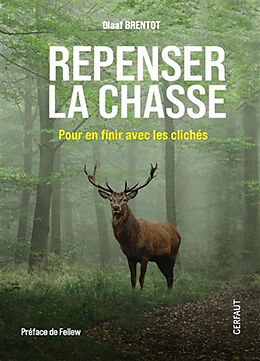 Broché Repenser la chasse : pour en finir avec les clichés de Olaaf Brentot