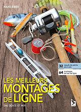 Broché Les meilleurs montages de ligne : eau douce et mer : 32 noeuds de pêche pas à pas, 64 montages de bas de ligne de Hans Eiber