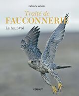 Broschiert Traité de fauconnerie. Vol. 1. Le haut-vol von Patrick Morel