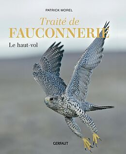 Broschiert Traité de fauconnerie. Vol. 1. Le haut-vol von Patrick Morel