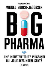 Broché Big pharma : une industrie toute-puissante qui joue avec notre santé de Mikkel Borch-Jacobsen