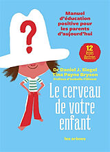 Broché Le cerveau de votre enfant : manuel d'éducation positive pour les parents d'aujourd'hui : 12 leçons illustrées de Daniel; Paine-Bryson, Tina Siegel