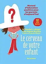 Broschiert Le cerveau de votre enfant : manuel d'éducation positive pour les parents d'aujourd'hui : 12 leçons illustrées von Daniel; Paine-Bryson, Tina Siegel