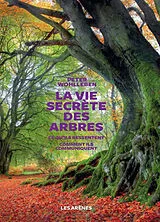 Broschiert La vie secrète des arbres : ce qu'ils ressentent, comment ils communiquent : un monde inconnu s'ouvre à nous von Peter Wohlleben
