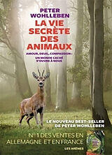 Broché La vie secrète des animaux : amour, deuil, compassion : un monde caché s'ouvre à nous de Peter Wohlleben