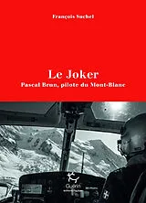 Broschiert Le joker : Pascal Brun, pilote du Mont-Blanc von François Suchel