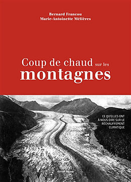 Broché Coup de chaud sur les montagnes : ce qu'elles ont à nous dire sur le réchauffement climatique de Bernard; Mélières, Marie-Antoinette Francou