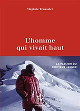 Broschiert L'homme qui vivait haut : la passion du docteur Jaeger von Virginie Troussier
