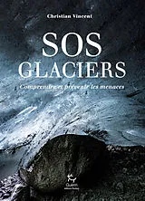 Broschiert SOS glaciers : comprendre et prévenir les menaces von Christian Vincent